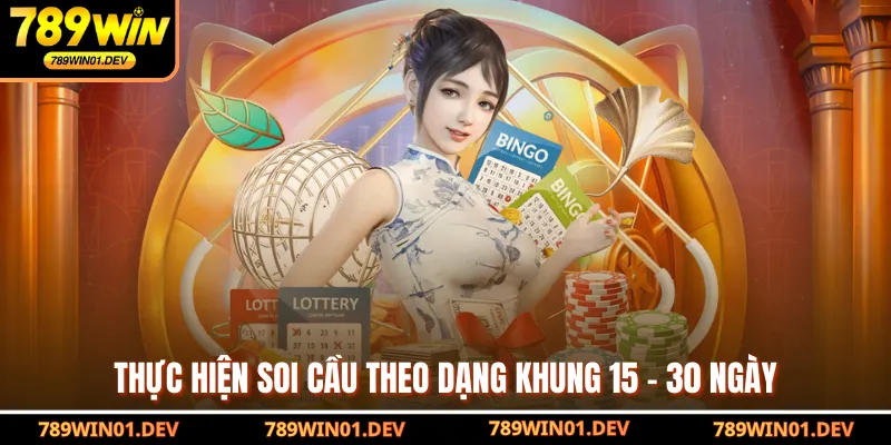Thực hiện soi cầu theo dạng khung 15 - 30 ngày